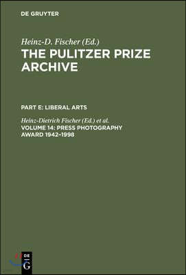 Press Photography Award 1942-1998: From Joe Rosenthal and Horst Faas to Moneta Sleet and Stan Grossfeld