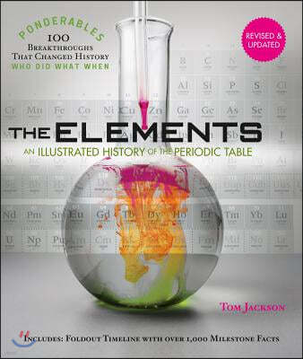 The Elements: An Illustrated History of the Periodic Table (100 Ponderables) Revised and Updated