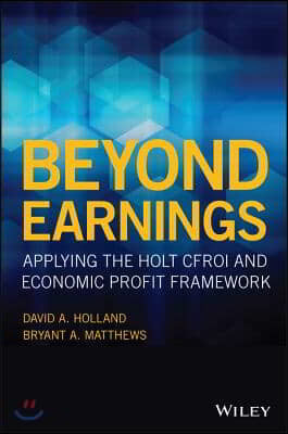 Beyond Earnings: Applying the Holt Cfroi and Economic Profit Framework