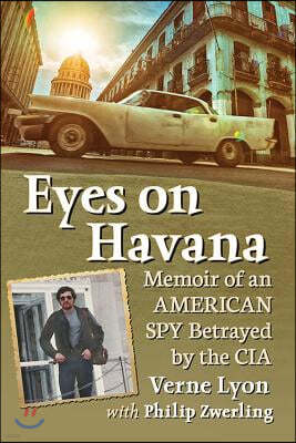 Eyes on Havana: Memoir of an American Spy Betrayed by the CIA