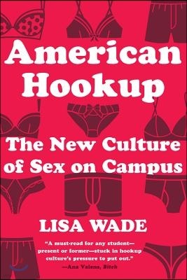 American Hookup: The New Culture of Sex on Campus