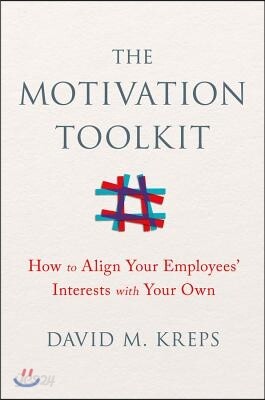 The Motivation Toolkit: How to Align Your Employees' Interests with Your Own