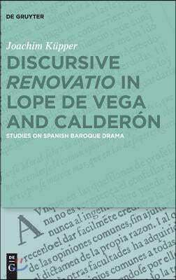 Discursive "Renovatio" in Lope de Vega and Calderón: Studies on Spanish Baroque Drama