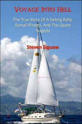 Voyage Into Hell: The True Story of a Sailing Rally, Somali Pirates and the Quest Tragedy