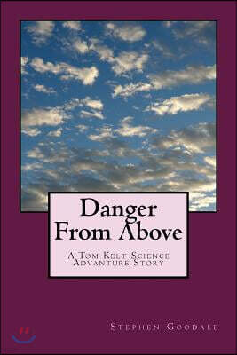 Createspace Independent Pub Danger From Above: A Tom Kelt Science Adventure Story