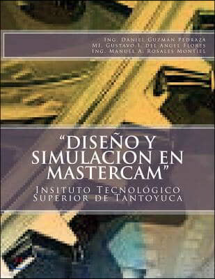 "Diseno y Simulacion en MasterCAM": Manual Practico