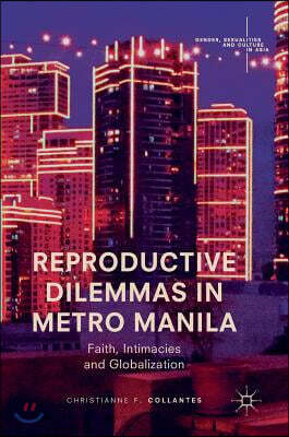 Reproductive Dilemmas in Metro Manila: Faith, Intimacies and Globalization
