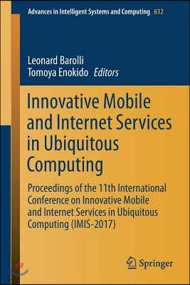 Innovative Mobile and Internet Services in Ubiquitous Computing: Proceedings of the 11th International Conference on Innovative Mobile and Internet Se