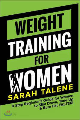 Weight Training for Women: 9-Step Beginner's Guide for Women to Slim Down, Tone Up & Burn Fat FASTER!