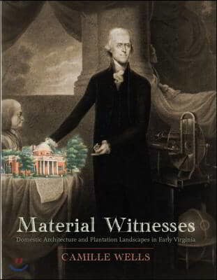 Material Witnesses: Domestic Architecture and Plantation Landscapes in Early Virginia