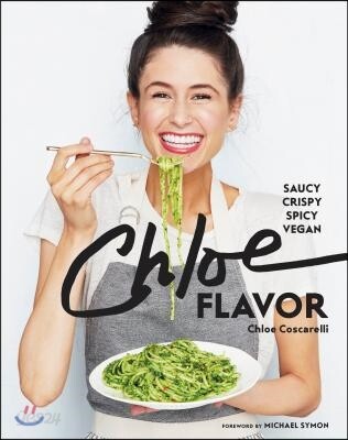 Chloe Flavor: Saucy, Crispy, Spicy, Vegan: A Cookbook