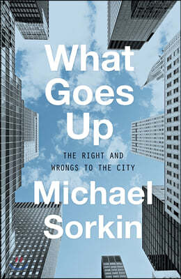 What Goes Up: The Right and Wrongs to the City