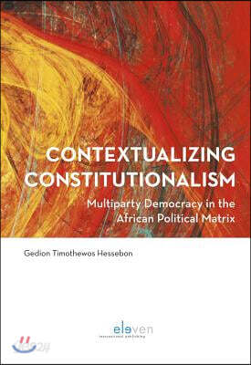 Contextualizing Constitutionalism: Multiparty Democracy in the African Political Matrix