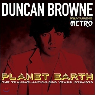 Duncan Browne & Metro (  & Ʈ) - Planet Earth: The Transatlantic / Logo Years 1976-1979