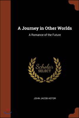A Journey in Other Worlds: A Romance of the Future