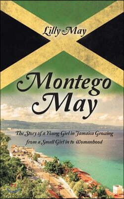 Montego May: The Story of a Young Girl in Jamaica Growing from a Small Girl in to Womanhood