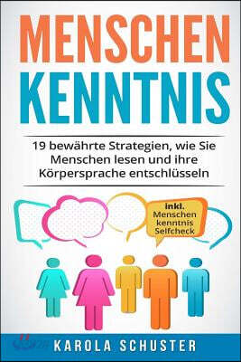 Menschenkenntnis: 19 bew?hrte Strategien, wie Sie Menschen lesen und ihre K?rpersprache entschl?sseln - inkl. Menschenkenntnis Selfcheck