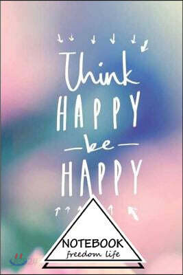 Notebook Journal Dot-Grid, Graph, Lined, Blank No Lined: Think Happy -Be- Happy: Small Pocket Notebook Journal Diary, 120 Pages, 6" X 9" (Blank Notebo
