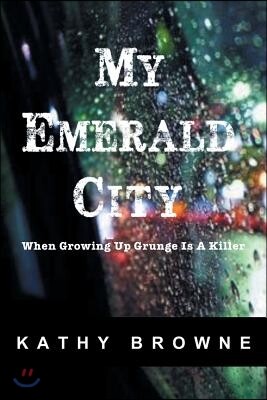 My Emerald City: When Growing Up Grunge Is a Killer