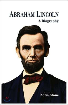 Abraham Lincoln: A Biography