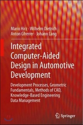 Integrated Computer-Aided Design in Automotive Development: Development Processes, Geometric Fundamentals, Methods of Cad, Knowledge-Based Engineering