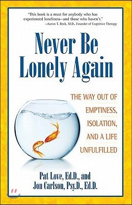 Never Be Lonely Again: The Way Out of Emptiness, Isolation, and a Life Unfulfilled