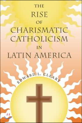 The Rise of Charismatic Catholicism in Latin America