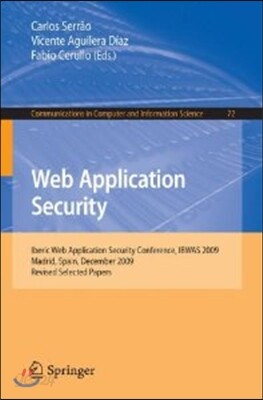Web Application Security: Iberic Web Application Security Conference, Ibwas 2009, Madrid, Spain, December 10-11, 2009. Revised Selected Papers