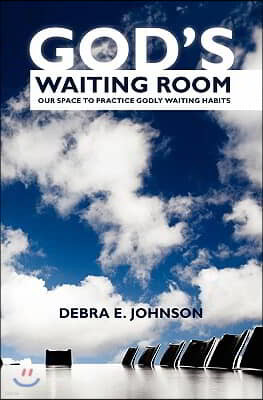 God's Waiting Room: Our Space to Practice Godly Waiting Habits