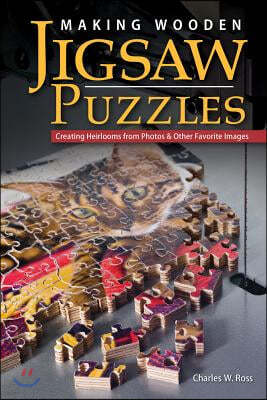 Making Wooden Jigsaw Puzzles: Creating Heirlooms from Photos & Other Favorite Images