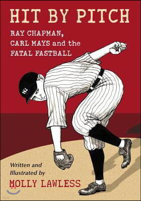 Hit by Pitch: Ray Chapman, Carl Mays and the Fatal Fastball