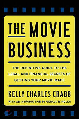 The Movie Business: The Definitive Guide to the Legal and Financial Se