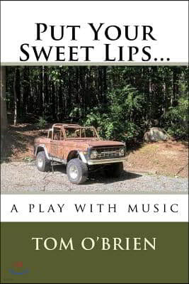 Put Your Sweet Lips...: a play with music