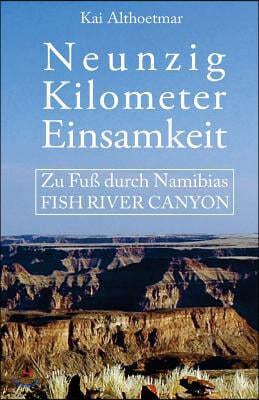 Neunzig Kilometer Einsamkeit: Zu Fuß durch Namibias Fish River Canyon