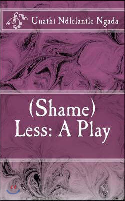 (Shame)Less: A Play