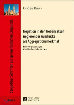 Negation in den Nebensaetzen negierender Ausdruecke als Aggregationsmerkmal: Eine Korpusanalyse des Neuhochdeutschen