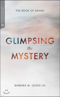 Glimpsing the Mystery: The Book of Daniel