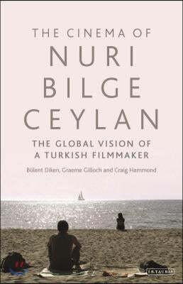 The Cinema of Nuri Bilge Ceylan: The Global Vision of a Turkish Filmmaker