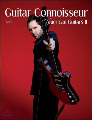 Guitar Connoisseur - The American Guitars II Issue - Fall 2016