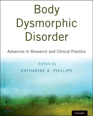 Body Dysmorphic Disorder: Advances in Research and Clinical Practice