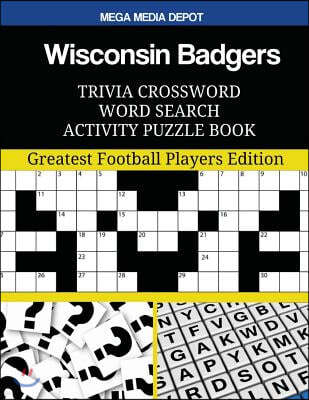 Wisconsin Badgers Trivia Crossword Word Search Activity Puzzle Book: Greatest Football Players Edition