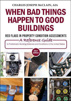 When Bad Things Happen to Good Buildings: Red Flags in Property Condition Assessments: A Reference Guide to Problematic Building Materials and Conditi