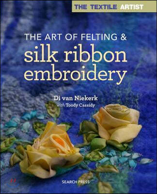 Textile Artist: The Art of Felting and Silk Ribbon Embroidery