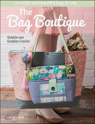 The Bag Boutique: 20 Bright and Beautiful Bags to Sew