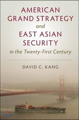Cambridge Univ Pr American Grand Strategy and East Asian Security in the Twenty-First Century