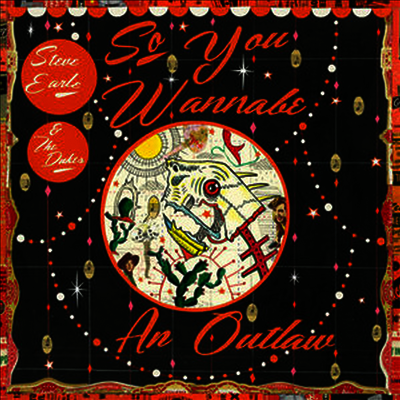Steve Earle & the Dukes — So You Wannabe An Outlaw 앨범 커버