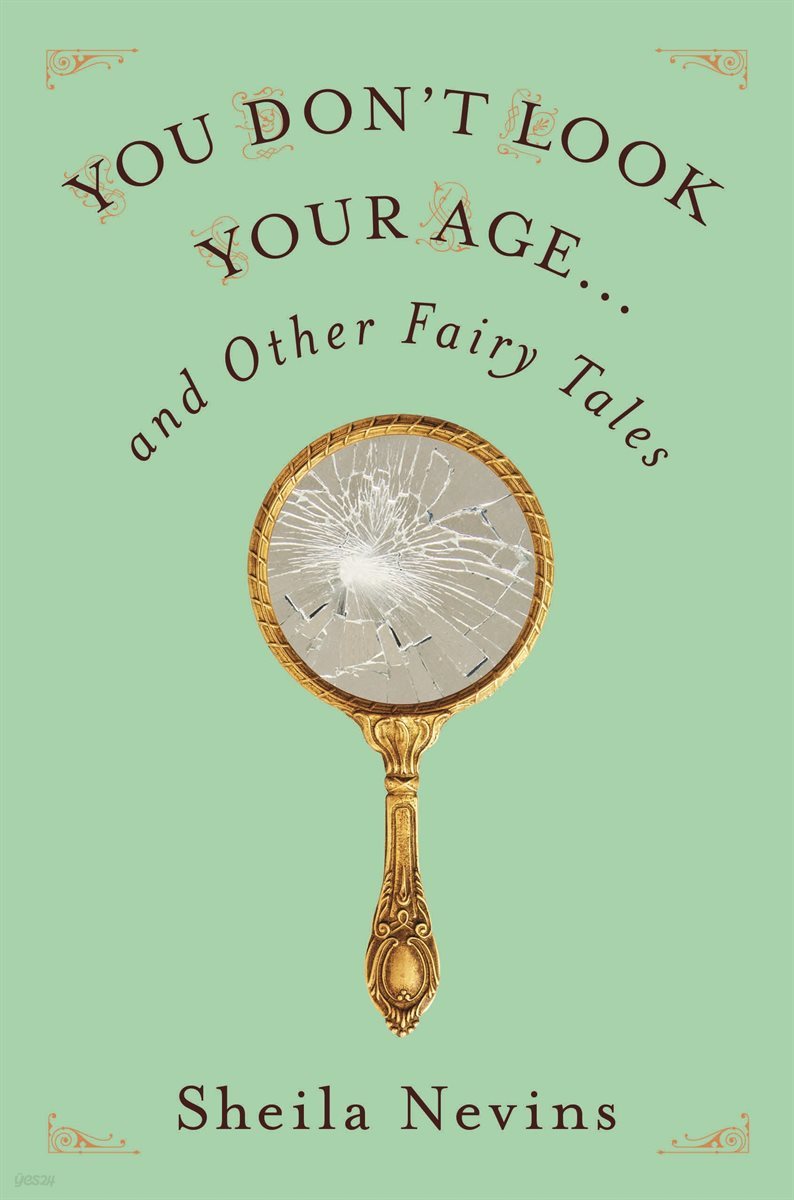 You Don&#39;t Look Your Age...and Other Fairy Tales