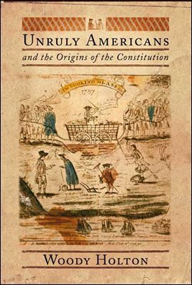 Unruly Americans and the Origins of the Constitution