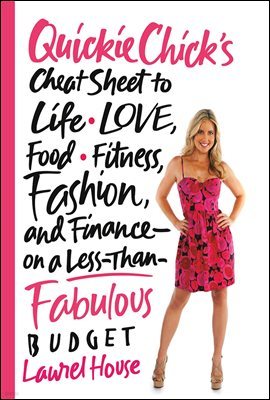 QuickieChick's Cheat Sheet to Life, Love, Food, Fitness, Fashion, and Finance---on a Less-Than-F