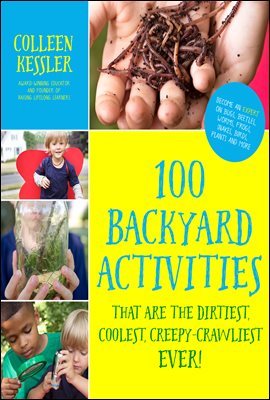 100 Backyard Activities That Are the Dirtiest, Coolest, Creepy-Crawliest Ever!